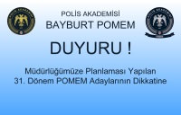 31. DÖNEM POMEM OLARAK BAYBURT POLİS MESLEK EĞİTİM MERKEZİ MÜDÜRLÜĞÜNE GELECEK ADAYLARIN DİKKAT EDECEĞİ HUSUSLAR